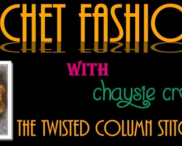 Crochet Fashion Tip! The Twisted Column Stitch