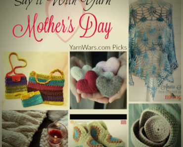 YarnWars Crochet and Knit Mother’s Day 2017 Picks